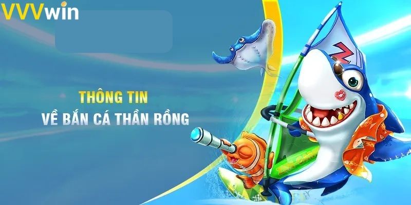 Tổng quan về Bắn cá Thần Rồng